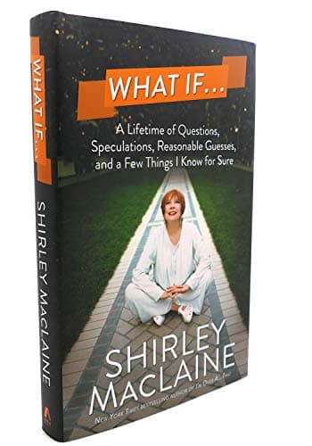 What If . . .: A Lifetime of Questions, Speculations, Reasonable Guesses, and a Few Things I Know for Sure
