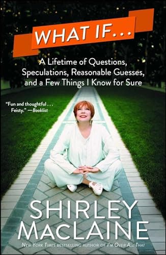 What If . . .: A Lifetime of Questions, Speculations, Reasonable Guesses, and a Few Things I Know for Sure