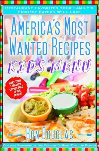 America's Most Wanted Recipes Kids' Menu: Restaurant Favorites Your Family's Pickiest Eaters Will Love