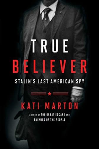 Book cover for True Believer: Stalin's Last American Spy by Marton, Kati