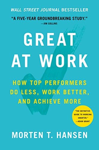 Book cover for Great at Work: How Top Performers Do Less, Work Better, and Achieve More by Hansen, Morten T.