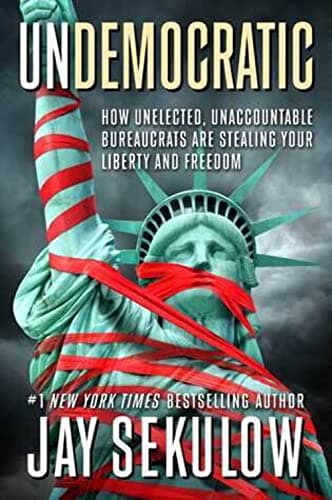 Book cover for Undemocratic: How Unelected, Unaccountable Bureaucrats Are Stealing Your Liberty and Freedom by Sekulow, Jay