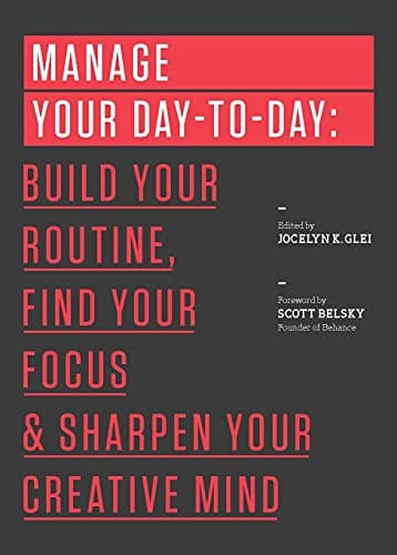 Book cover for Manage Your Day-to-Day: Build Your Routine, Find Your Focus, and Sharpen Your Creative Mind (99U) by Glei, Jocelyn K.