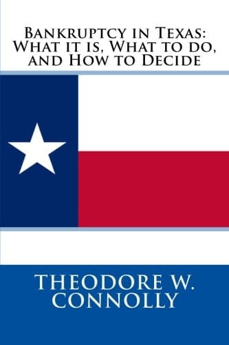Book cover for Bankruptcy in Texas: What it is, What to do, and How to Decide by Connolly, Theodore W.