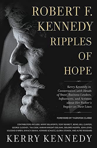 Book cover for Robert F. Kennedy: Ripples of Hope: Kerry Kennedy in Conversation with Heads of State, Business Leaders, Influencers, and Activists about Her Father's Impact on Their Lives by Kennedy, Kerry