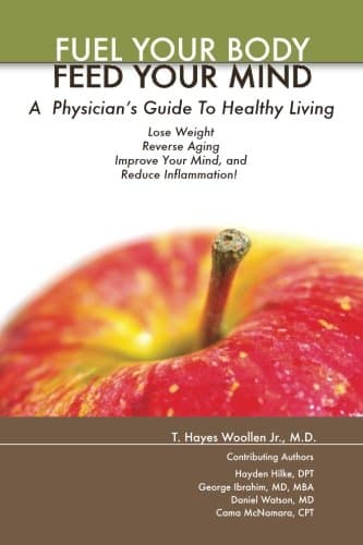 Book cover for Fuel Your Body :: Feed Your Mind (Color, Paperback): A Physicians' Guide to Healthy Living by Woollen M.D., Thomas Hayes