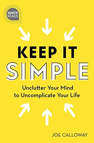 Book cover for Keep It Simple: Unclutter Your Mind to Uncomplicate Your Life (Ignite Reads) by Calloway, Joe