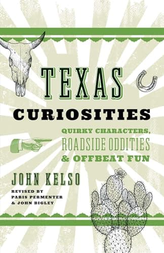 Texas Curiosities: Quirky Characters, Roadside Oddities & Offbeat Fun (Curiosities Series)