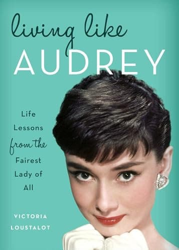 Book cover for Living Like Audrey: Life Lessons from the Fairest Lady of All by Loustalot, Victoria