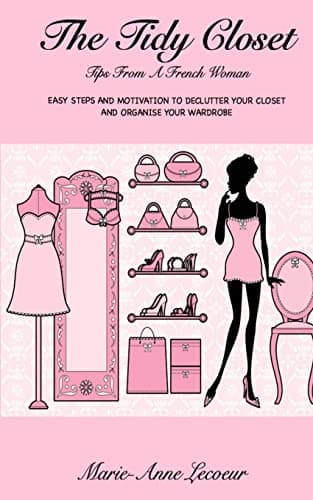 Book cover for The Tidy Closet: Tips From A French Woman: Easy Steps And Motivation To Declutter Your Closet And Organise Your Wardrobe by Lecoeur, Marie-Anne