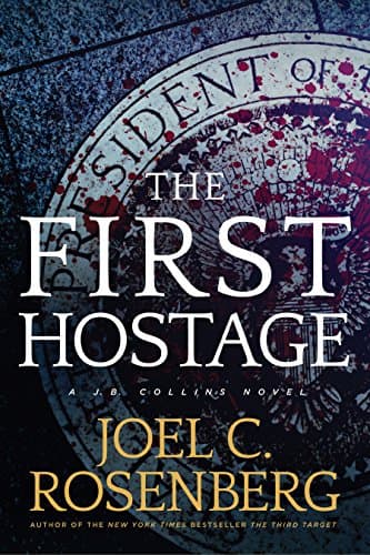 Book cover for The First Hostage: A J. B. Collins Series Political and Military Action Thriller (Book 2) by Rosenberg, Joel C.