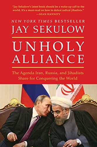 Book cover for Unholy Alliance: The Agenda Iran, Russia, and Jihadists Share for Conquering the World by Sekulow, Jay