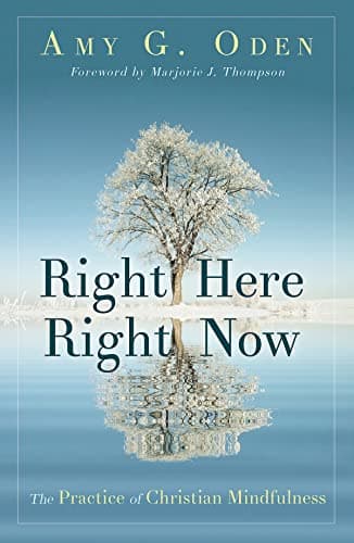 Book cover for Right Here Right Now: The Practice of Christian Mindfulness by Oden, Amy G.