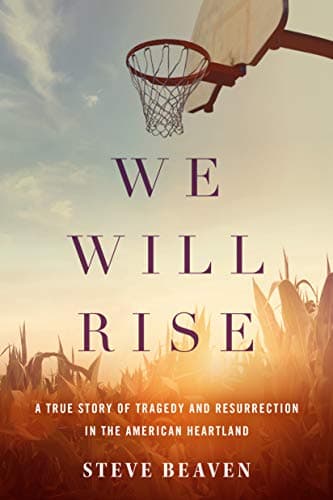 Book cover for We Will Rise: A True Story of Tragedy and Resurrection in the American Heartland by Beaven, Steve