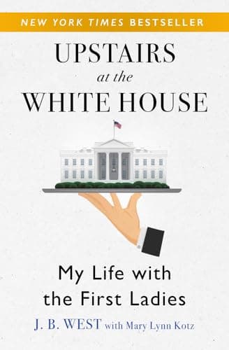 Book cover for Upstairs at the White House: My Life with the First Ladies by West, J. B.