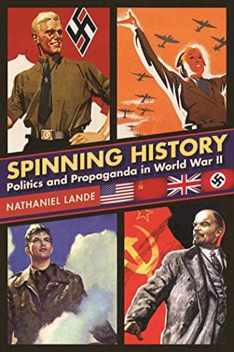 Book cover for Spinning History: Politics and Propaganda in World War II by Lande, Nathaniel