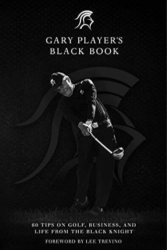Book cover for Gary Player's Black Book: 60 Tips on Golf, Business, and Life from the Black Knight by Player, Gary