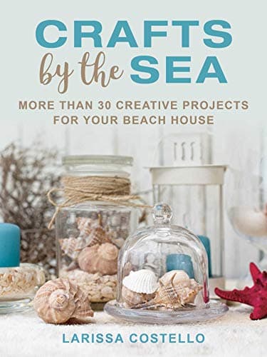 Book cover for Crafts by the Sea: More Than 30 Creative Projects for Your Beach House by Costello, Larissa