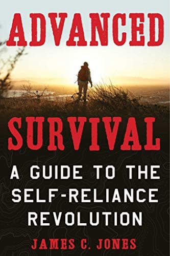 Book cover for Advanced Survival: A Guide to the Self-Reliance Revolution by Jones, James C.