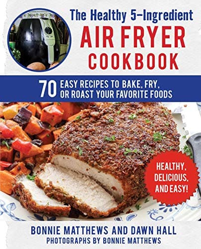 Book cover for The Healthy 5-Ingredient Air Fryer Cookbook: 70 Easy Recipes to Bake, Fry, or Roast Your Favorite Foods by Matthews, Bonnie