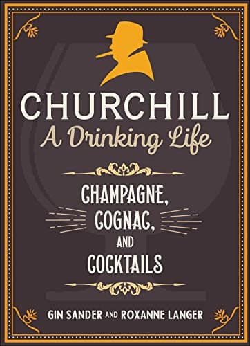Book cover for Churchill: A Drinking Life: Champagne, Cognac, and Cocktails by Langer, Roxanne