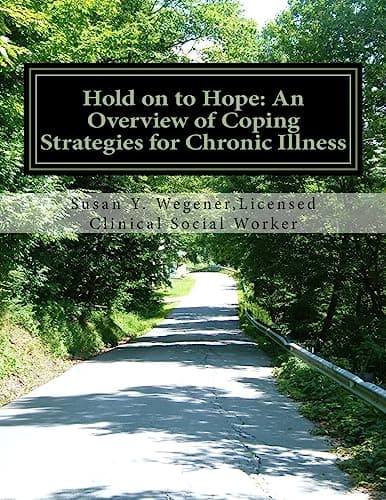 Book cover for Hold on to Hope: An Overview of Coping Strategies for Chronic Illness by Wegener LCSW, Susan Y.