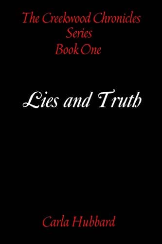 Book cover for The Creekwood Chronicles: Lies and Truth: The Creekwood Chronicles: Lies and Truth by Hubbard, Carla