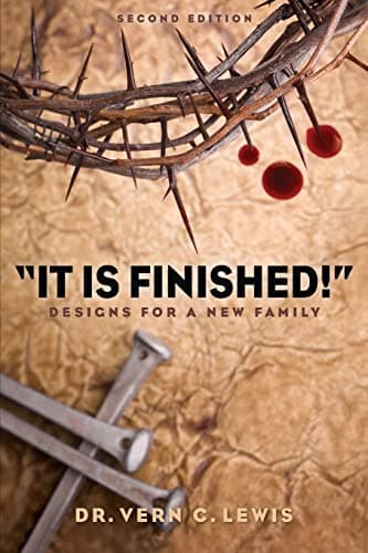Book cover for “It Is Finished!”: Designs for a New Family by Lewis PhD, Dr. Vern C.