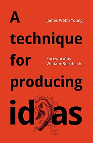 Book cover for A technique for producing ideas: A simple five step formula for producing ideas by Young, James Webb