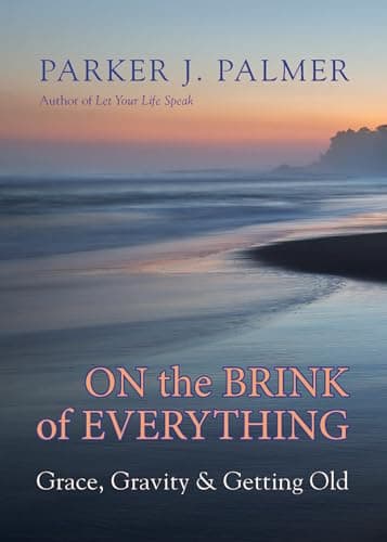 Book cover for On the Brink of Everything: Grace, Gravity, and Getting Old by Palmer, Parker J.