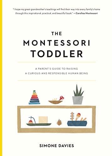 Book cover for The Montessori Toddler: A Parent's Guide to Raising a Curious and Responsible Human Being (The Parents' Guide to Montessori, 1) by Davies, Simone