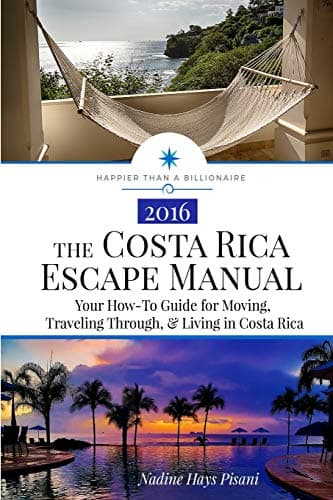 Book cover for The Costa Rica Escape Manual: Your How-To Guide on Moving, Traveling Through, & Living in Costa Rica (Happier Than A Billionaire) by Pisani, Nadine Hays