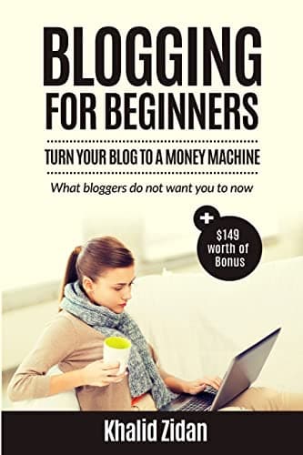 Book cover for Blogging For Beginners: Turn Your Blog To A Money Machine: Blogging For Money, Blogging For Profit (Blogging, Blogging for Creatives, Blogging Business, Blogging For Beginners) by Zidan, Mr. Khalid