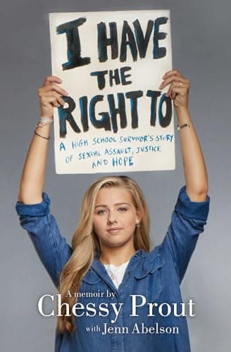Book cover for I Have the Right To: A High School Survivor's Story of Sexual Assault, Justice, and Hope by Prout, Chessy