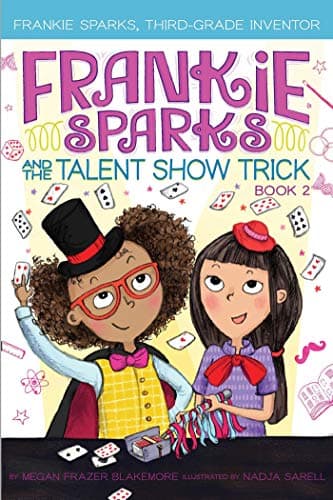 Frankie Sparks and the Talent Show Trick (Frankie Sparks, Third-Grade Inventor)