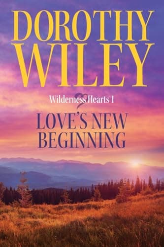 Book cover for Love's New Beginning: An American Historical Romance (Wilderness Hearts) by Wiley, Dorothy