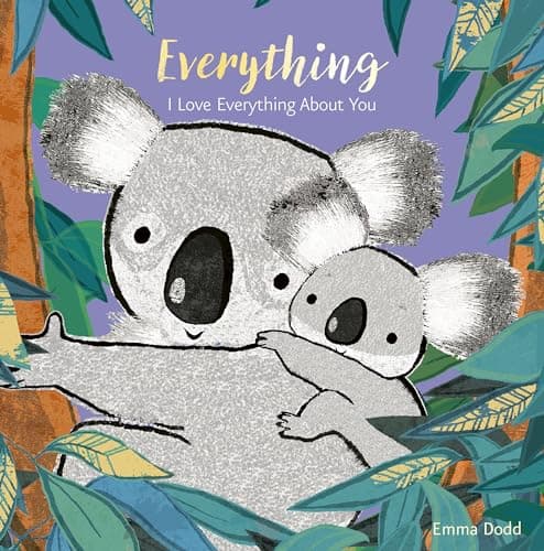 Book cover for Everything: (A Heartwarming Story of Parental Love Featuring a Parent & Child Koala Bear in Rhyming Text - Padded Board Book for Babies and Toddlers) (Emma Dodd's Love You Books) by Dodd, Emma