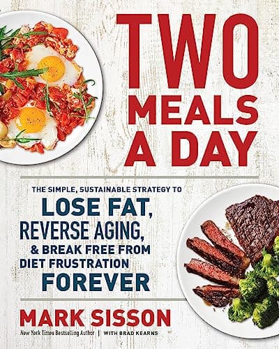 Book cover for Two Meals a Day: The Simple, Sustainable Strategy to Lose Fat, Reverse Aging, and Break Free from Diet Frustration Forever by Sisson, Mark