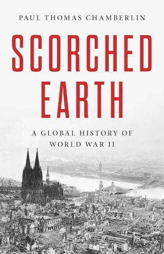Book cover for Scorched Earth: A Global History of World War II by Chamberlin, Paul Thomas