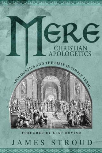 Book cover for Mere Christian Apologetics: Apologetics and the Bible in Simple Terms by Stroud, James