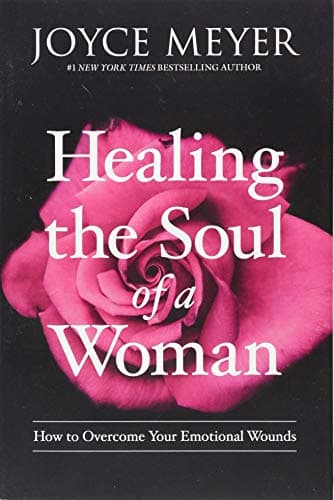 Book cover for Healing the Soul of a Woman: How to Overcome Your Emotional Wounds by Joyce Meyer