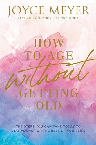 Book cover for How to Age Without Getting Old: The Steps You Can Take Today to Stay Young for the Rest of Your Life by Meyer, Joyce