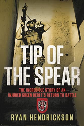 Book cover for Tip of the Spear: The Incredible Story of an Injured Green Beret's Return to Battle by Hendrickson, Ryan