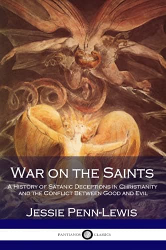 Book cover for War on the Saints: A History of Satanic Deceptions in Christianity and the Conflict Between Good and Evil by Penn-Lewis, Jessie