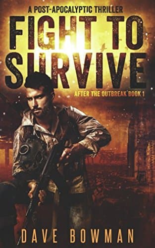 Book cover for Fight to Survive: A Post-Apocalyptic Thriller (After the Outbreak) by Bowman, Dave