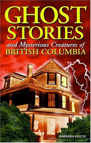 Book cover for Ghost Stories and Mysterious Creatures of British Columbia by Smith, Barbara