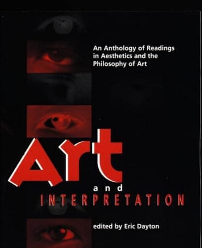 Book cover for Art and Interpretation: An Anthology of Readings in Aesthetics and the Philosophy of Art by Eric Dayton