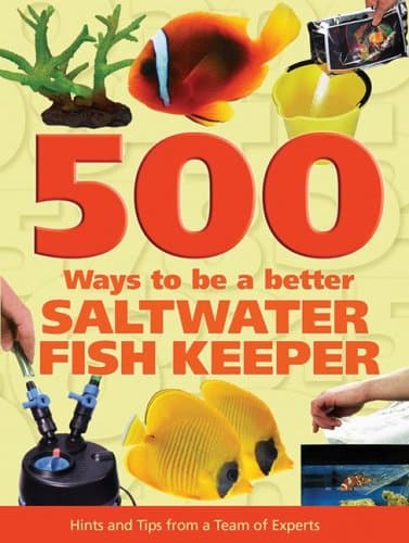 Book cover for 500 Ways to be a Better Saltwater Fishkeeper: Hints and Tips from a Team of Experts by Garratt, Dave