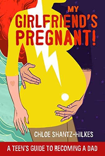 Book cover for My Girlfriend's Pregnant: A Teen's Guide to Becoming a Dad by Shantz-Hilkes, Chloe