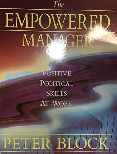 Book cover for The Empowered Manager: Positive Political Skills at Work by Block, Peter